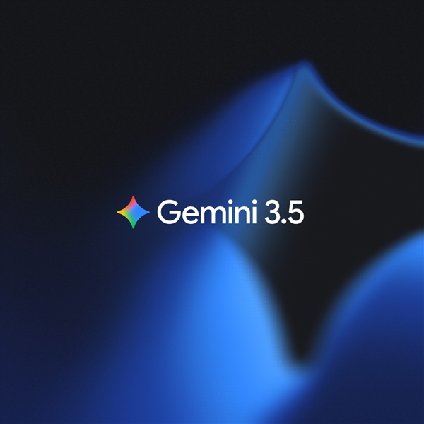 谷歌深夜炸场!最强模型Gemini 3.5 Flash发布:速度快4倍 干翻GPT-5.5